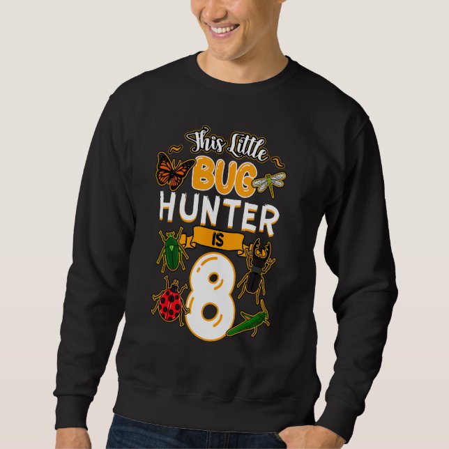 This Little Bug Hunter Is 8 Birthday Insect Bday P Sweatshirt (Front)