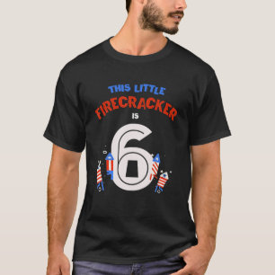 This Little FIRECRACKER Is 6 Bang 4Th July 6Th Bir T-Shirt