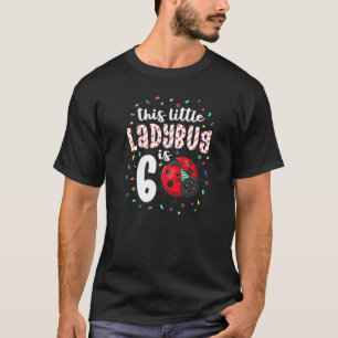This Little Ladybug Is 6 Years Old 6th Birthday Pa T-Shirt