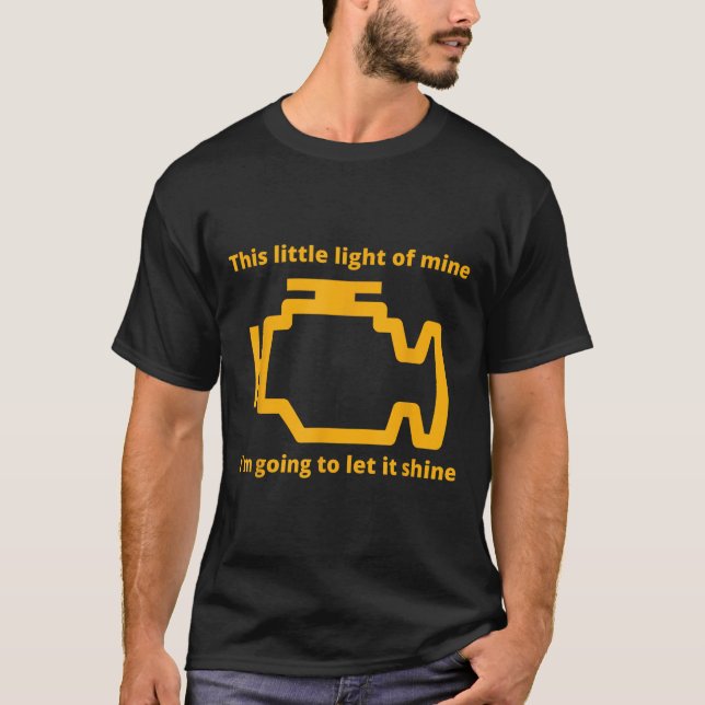 This Little Light Of Mine - Check Engine Light  T-Shirt (Front)