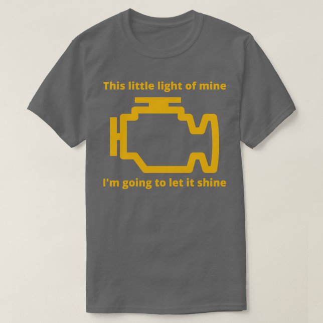 This Little Light of Mine  Check Engine Light  T-Shirt (Design Front)