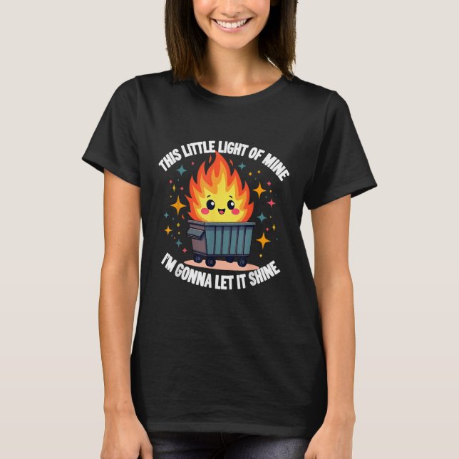 This Little Light-of Mine Funny Cute Dumpster Fire T-Shirt (Front)