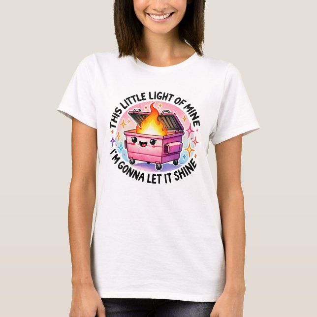 This Little Light Of Mine  Funny Dumpster Fire T-Shirt (Front)