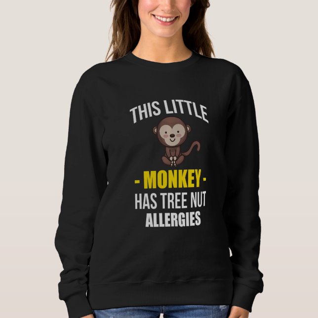 This Little Monkey Has Tree Nut Allergies   Sweatshirt (Front)
