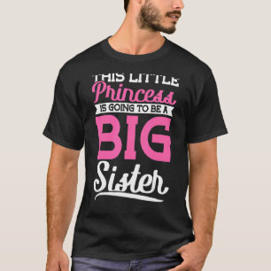 This Little Princess Is Going To Be A Big Sister P T-Shirt