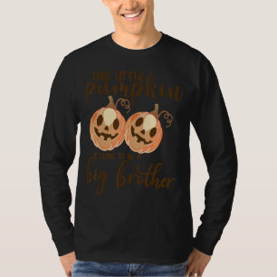 this little pumpkin is going to be a big brother P T-Shirt