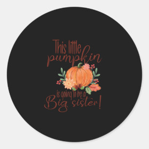 This Little pumpkin is Going to be a Big sister Classic Round Sticker