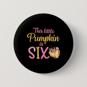 This Little Pumpkin Is Six 6th Birthday Outfit Gir 6 Cm Round Badge