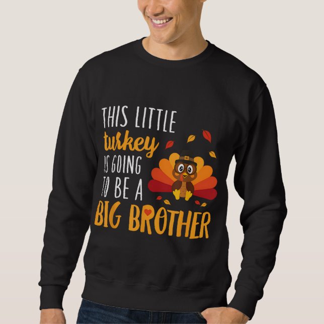This Little Turkey Is Going To Be A Big Brother Sweatshirt (Front)