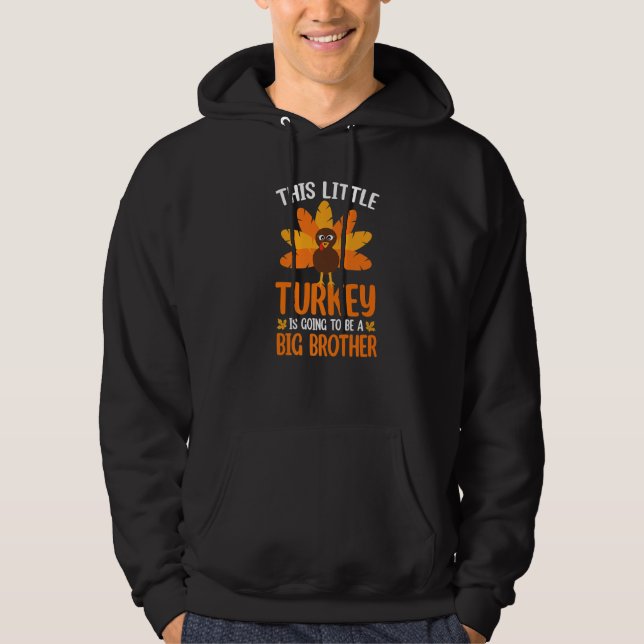 This Little Turkey Is Going To Be A Big Brother Th Hoodie (Front)