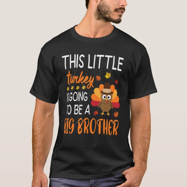 This Little Turkey Is Going To Be A Big Brother Th T-Shirt (Front)