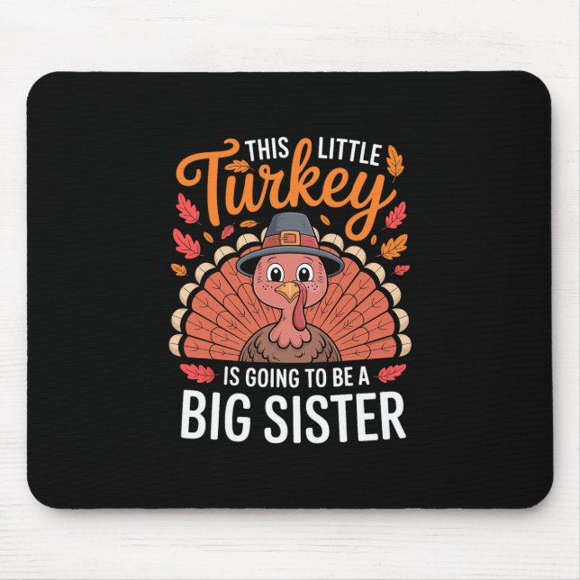This Little Turkey Is Going To Be A Big Sister Tha Mouse Pad (Front)