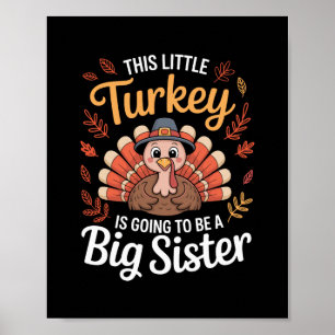 This Little Turkey Is Going To Be A Big Sister Tha Poster