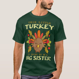 This Little Turkey Is Going To Be A Big Sister Tha T-Shirt