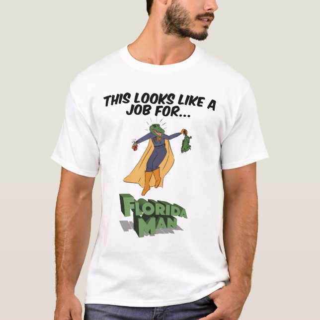 This Looks Like A Job For Florida Man T-Shirt (Front)