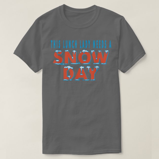 This Lunch Lady Needs A Snow Day School Cafeteria  T-Shirt (Design Front)