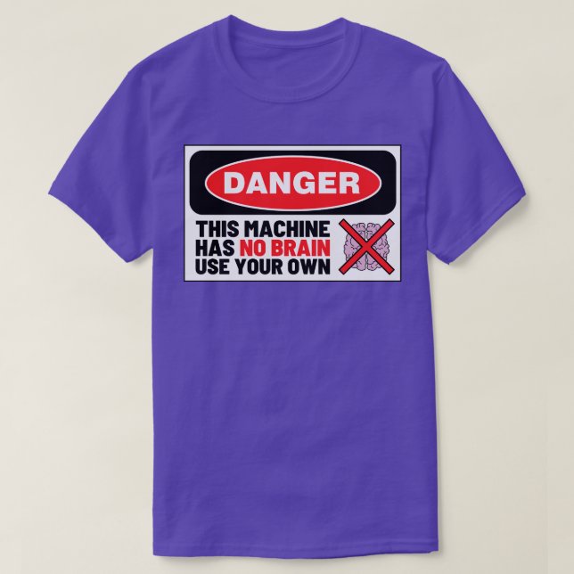 This Machine Has No Brain Use Your Own 27 T-Shirt (Design Front)