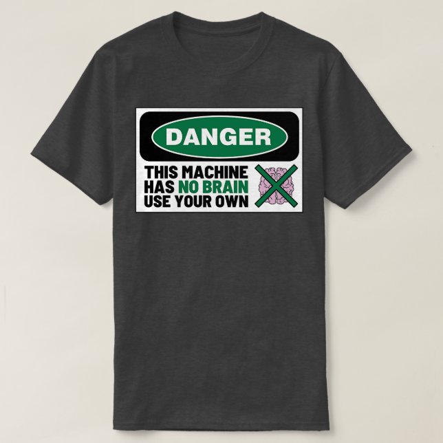 This Machine Has No Brain Use Your Own 9 T-Shirt (Design Front)