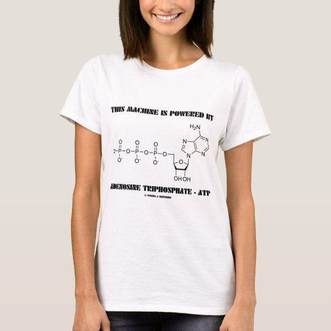 This Machine Is Powered By Adenosine Triphosphate T-Shirt (Front)