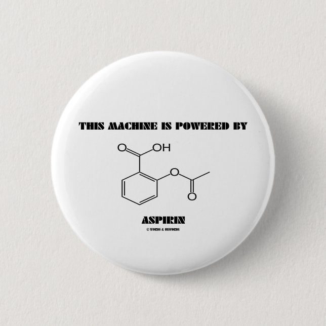 This Machine Is Powered By Aspirin (Molecule) 6 Cm Round Badge (Front)