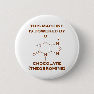 This Machine Is Powered By Chocolate (Theobromine) 6 Cm Round Badge