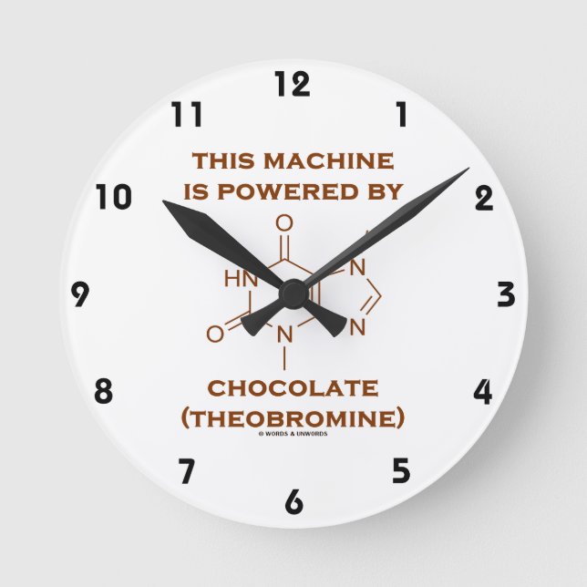 This Machine Is Powered By Chocolate (Theobromine) Round Clock (Front)