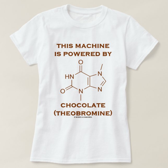 This Machine Is Powered By Chocolate (Theobromine) T-Shirt (Design Front)