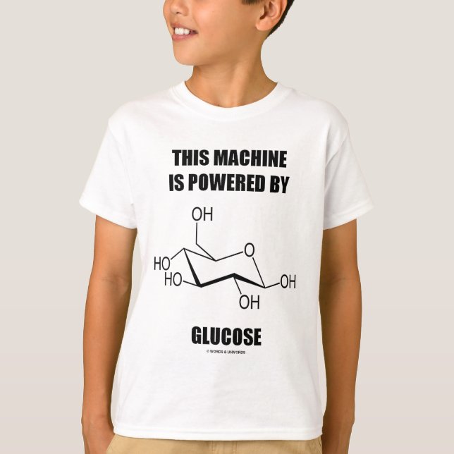 This Machine Is Powered By Glucose (Chemistry) T-Shirt (Front)