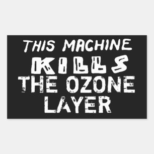 This Machine Kills The Ozone Layer Rectangular Sticker