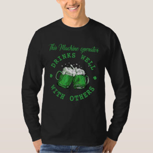 This Machine operator Drinks Well With Others St P T-Shirt
