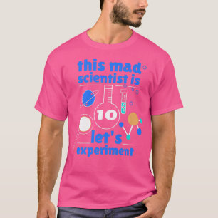 This Mad Scientist is 10 Birthday Tenth 10th Scien T-Shirt