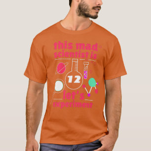 This Mad Scientist is 12 Birthday Twelve 12th Scie T-Shirt