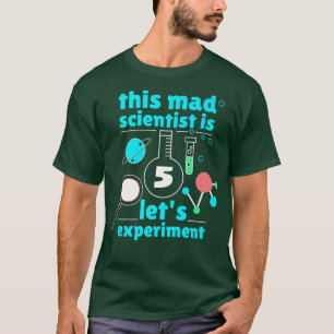 This Mad Scientist is 5 Birthday Fifth 5th Science T-Shirt