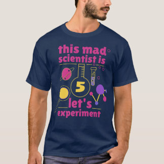 This Mad Scientist is 5 Birthday Fifth 5th Science T-Shirt