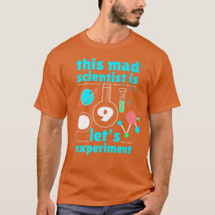 This Mad Scientist is 9 Birthday Nineth 9th Scienc T-Shirt