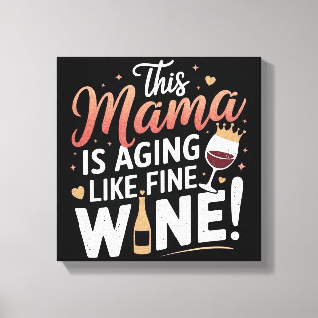 This Mama Is Aging Like Fine Wine – Fun Mum Poster Canvas Print (Front)