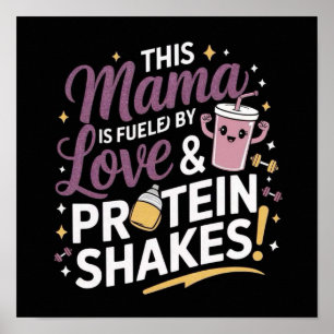 This Mama Is Fuelled by Love & Protein Shakes! Poster