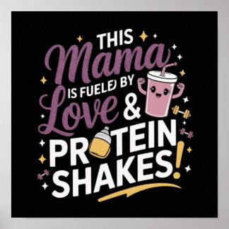 This Mama Is Fuelled by Love & Protein Shakes! Poster