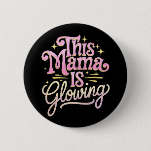 This Mama Is Glowing Mum Mother’s Day 6 Cm Round Badge