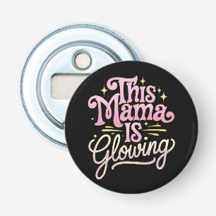 This Mama Is Glowing Mum Mother’s Day Bottle Opener