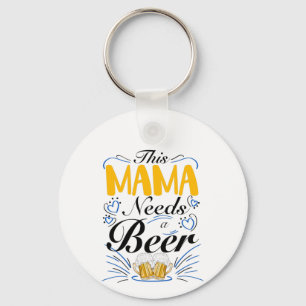 This Mama Needs a Beer, Funny Drinking Mum Key Ring