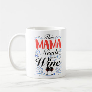 This Mama Needs Some Wine Coffee Mug
