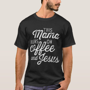This Mama Runs on Coffee and Jesus Cute Christian  T-Shirt