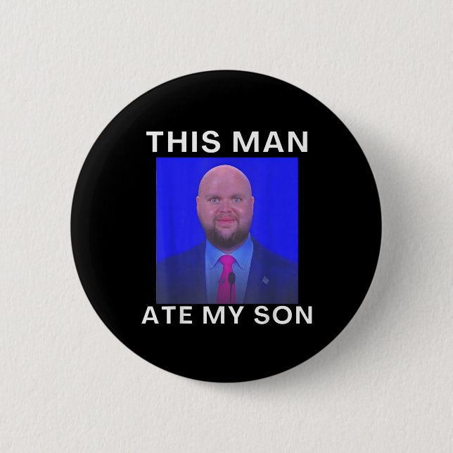 This Man Ate My Son Funny Meme Ironic Silly Unhing 6 Cm Round Badge (Front)