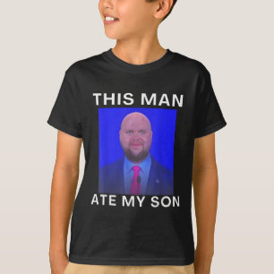 This Man Ate My Son Funny Meme Ironic Silly Unhing T-Shirt