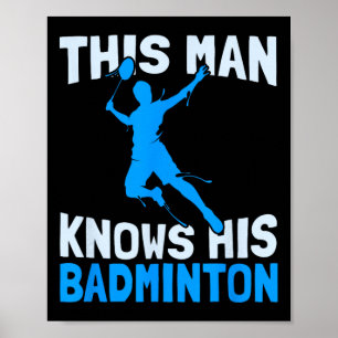 This Man Knows His Badminton - Funny Badminton Pla Poster