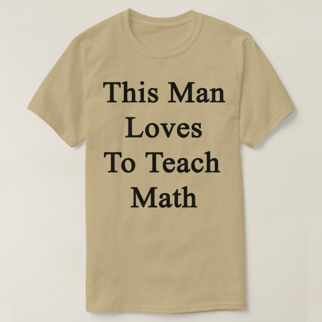 This Man Loves To Teach Math  T-Shirt (Design Front)