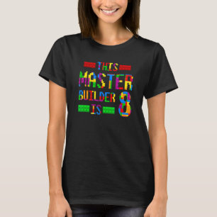 This Master Builder 8 Years Old Born 2014 Eighth B T-Shirt