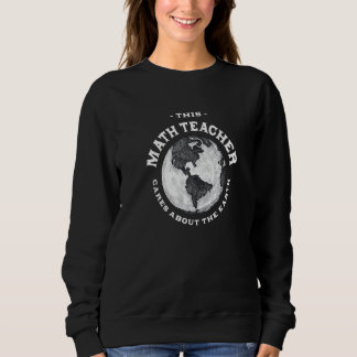 This Math Teacher Cares About the Earth Nature Lov Sweatshirt