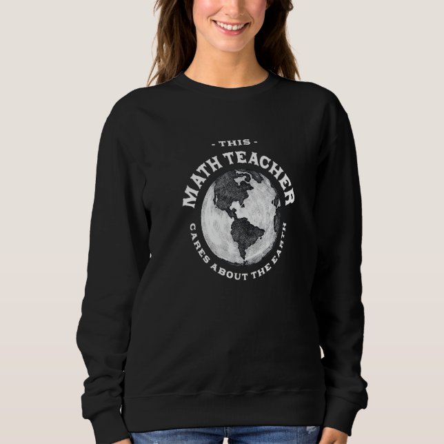This Math Teacher Cares About the Earth Nature Lov Sweatshirt (Front)